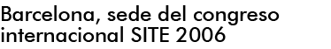 BARCELONA, SEDE DEL CONGRESO INTERNACIONAL SITE 2006