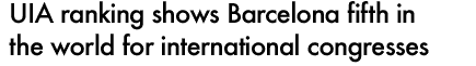 UIA RANKING SHOWS BARCELONA FIFTH IN THE WORLD FOR INTERNATIONAL CONGRESSES