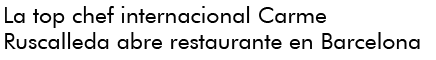 Five-star Michelin Carme Ruscalleda opens restaurant in Barcelona