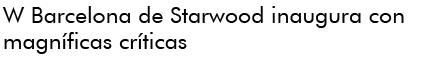 Starwood's W Barcelona opens to rave reviews Starwood's W Barcelona opens to rave reviews